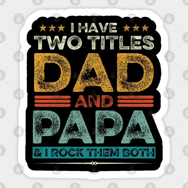 I Have Two Titles Dad And Papa Father's Day Gift Sticker by DragonTees